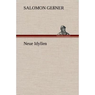 Neue Idyllen, Gebundene Ausgabe von Salomon Gessner, Tredition, 978-3-8472-4965-8