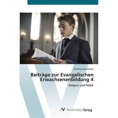 Beiträge zur Evangelischen Erwachsenenbildung 4, Taschenbuch von Günther Dichatschek, AV Akademikerverlag, 978-620-8-85665-6