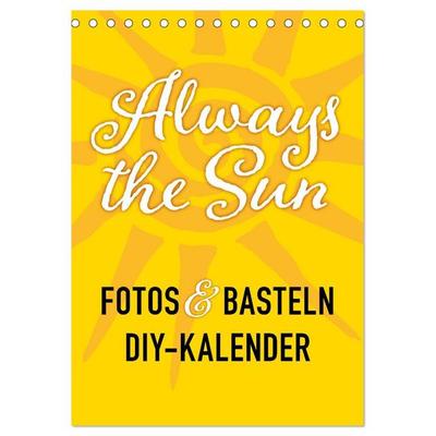 FOTOS & BASTELN - Always the Sun (Tischkalender 2027 DIN A5 hoch), CALVENDO Monatskalender