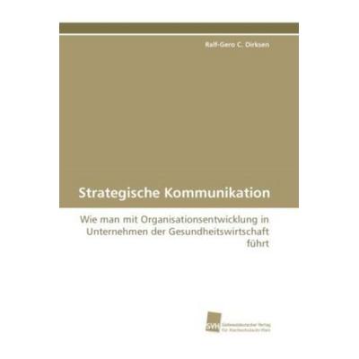 Dirksen, R: Strategische Kommunikation, Taschenbuch von Ralf-Gero C. Dirksen, Südwestdeutscher Verlag für Hochschulschriften, 978-3-8381-2185-7