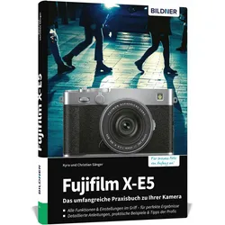 Fujifilm X-E5 - Das umfangreiche Praxisbuch zu Ihrer Kamera, Ratgeber von Kyra Sänger, Christian Sänger