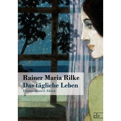 Das tägliche Leben, Taschenbuch von Rainer Maria Rilke, Europäischer Literaturverlag, 978-3-86267-288-2