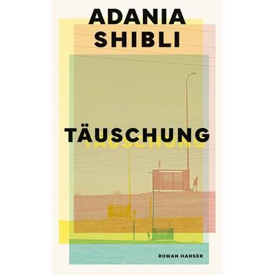 Täuschung, Gebundene Ausgabe von Adania Shibli, Carl Hanser, 978-3-446-28835-5