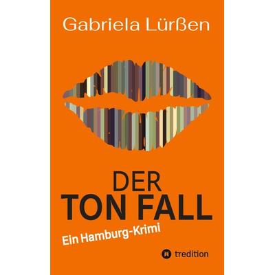 Der Ton Fall, Taschenbuch von Gabriela Lürssen, Tredition, 978-3-384-91061-5