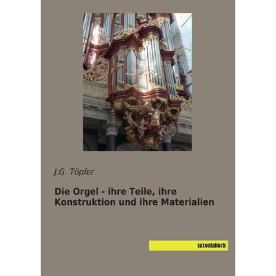 Die Orgel - ihre Teile, ihre Konstruktion und ihre Materialien -