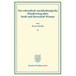 Der schwedisch-mecklenburgische Pfandvertrag über Stadt und Herrschaft Wismar., Fachbücher von Bruno Schmidt