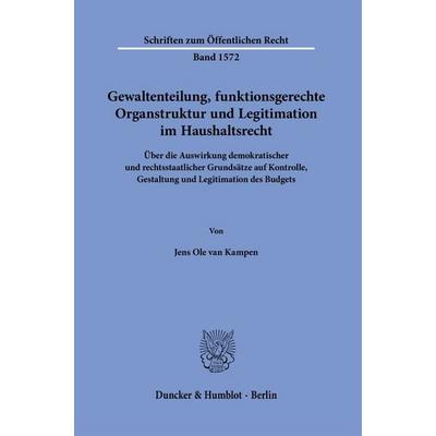 Gewaltenteilung, funktionsgerechte Organstruktur und Legitimation im Haushaltsrecht, Taschenbuch von Jens Ole van Kampen, Duncker & Humblot,