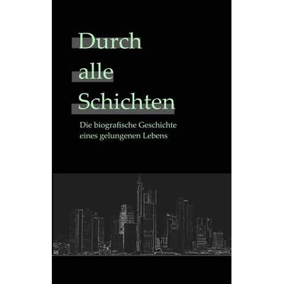 Durch alle Schichten, Taschenbuch von Jürgen Röthig, BoD – Books on Demand, 978-3-7386-5624-4