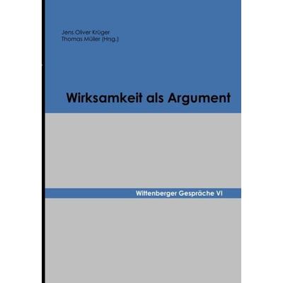 Wittenberger Gespräche / Wirksamkeit als Argument, Taschenbuch von Jens Oliver Krüger,Thomas Müller, Epubli, 978-3-7502-6703-9