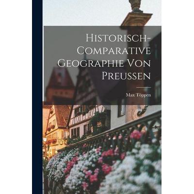 Historisch-Comparative Geographie Von Preussen, Taschenbuch von Max Töppen, Hutson Street Press, 978-1-01-762178-5