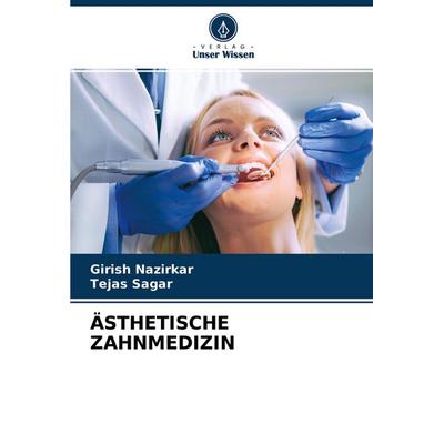 Ästhetische Zahnmedizin, Taschenbuch von Girish Nazirkar,Tejas Sagar, Verlag Unser Wissen, 978-620-4-38945-5
