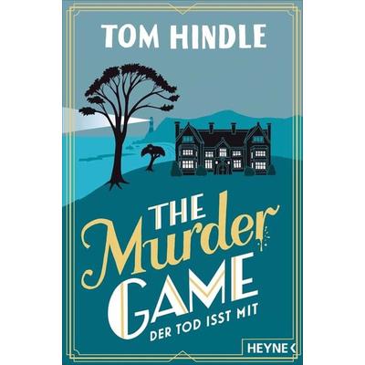 The Murder Game – Der Tod isst mit, Taschenbuch von Tom Hindle, Heyne, 978-3-453-42917-8