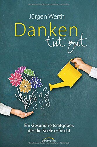 Jürgen Werth - Danken tut gut: Ein Gesundheitsratgeber, der die Seele erfrischt. - Preis vom 09.10.2026 07:28:09 h