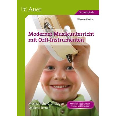 Moderner Musikunterricht mit Orff-Instrumenten, Geheftet von Werner Freitag, Auer Verlag in der AAP Lehrerwelt GmbH, 978-3-403-07116-7