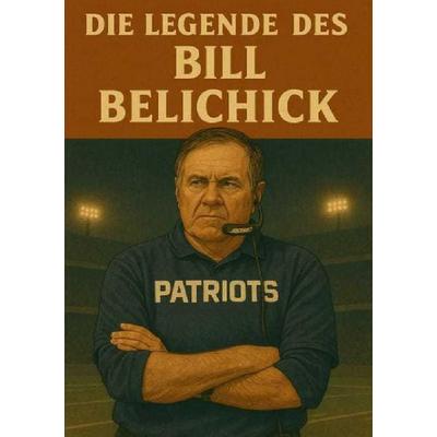 Football Legenden / Die Legende des Bill Belichick, Taschenbuch von Anton Bauer, Epubli, 978-3-8197-6380-9