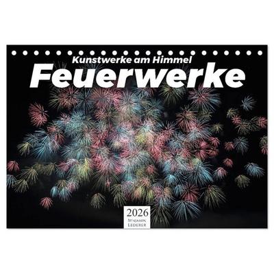 Feuerwerke - Kunstwerke am Himmel (Tischkalender 2026 DIN A5 quer), CALVENDO Monatskalender