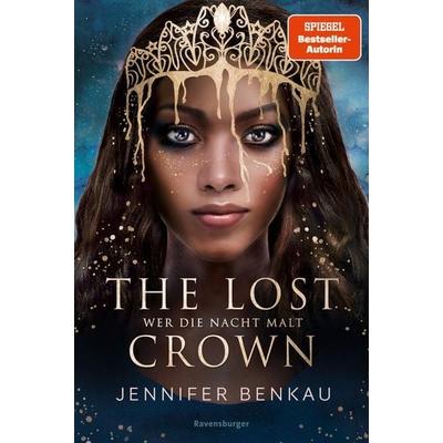 The Lost Crown, Band 1: Wer die Nacht malt, Gebundene Ausgabe von Jennifer Benkau, Ravensburger Verlag GmbH