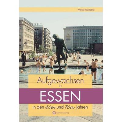 Aufgewachsen in Essen in den 60er & 70er Jahren, Gebundene Ausgabe von Walter Wandtke, Wartberg Verlag, 978-3-8313-1862-9