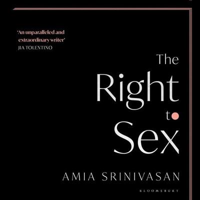 The Right to Sex - Amia Srinivasan, Audio, 9781526638915
