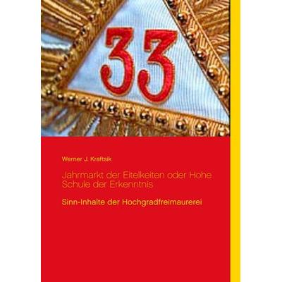 Jahrmarkt der Eitelkeiten oder Hohe Schule der Erkenntnis, Gebundene Ausgabe von Werner J. Kraftsik, BoD – Books on Demand, 978-3-7481-4048-1