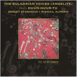 Jaro Medien, Schallplatten, Fly Fly My Sadness, 1 Schallplatte (The Bulgarian Voices Angelite feat Huun-Huur-Tu)