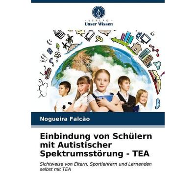 Einbindung von Schülern mit Autistischer Spektrumsstörung - TEA, Taschenbuch von Nogueira Falcão, Verlag Unser Wissen, 978-620-3-19132-5
