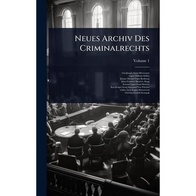Neues Archiv Des Criminalrechts, Gebundene Ausgabe von Carl Joseph Anton Mittermaier,August Wilhelm Heffter,Johann Michael Franz Birnbaum, Legare