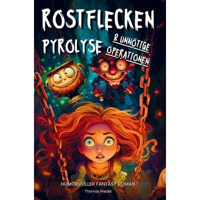 Rostflecken, Pyrolyse und unnötige Operationen | Ein humorvoller Fantasy Roman, Taschenbuch von Thomas Riedel, Thomas Riedel, 978-94-037-8335-2