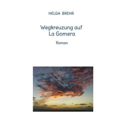 Wegkreuzung auf La Gomera, Taschenbuch von Helga Brehr, BoD – Books on Demand, 978-3-7357-4268-1