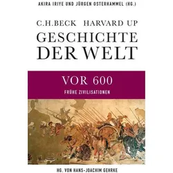 Geschichte der Welt Die Welt vor 600, Sachbücher von Andreas Wirthensohn, Akira Iriye, Hans-Joachim Gehrke, Jürgen Osterhammel, Hermann Parzinger, Axel Michaels, Karen Radner, Mark Edward Lewis