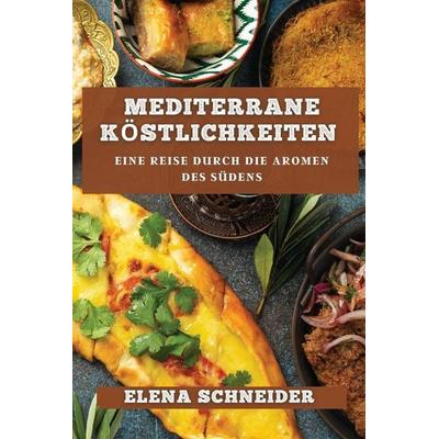 Mediterrane Köstlichkeiten, Taschenbuch von Elena Schneider, Sandro Demuro, 978-1-83519-463-8