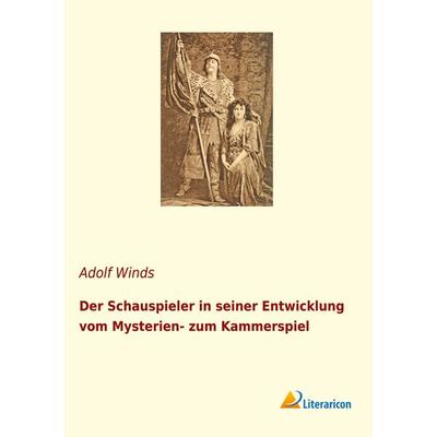 Der Schauspieler in seiner Entwicklung vom Mysterien- zum Kammerspiel, Taschenbuch von Adolf Winds, Literaricon, 978-3-96506-352-5