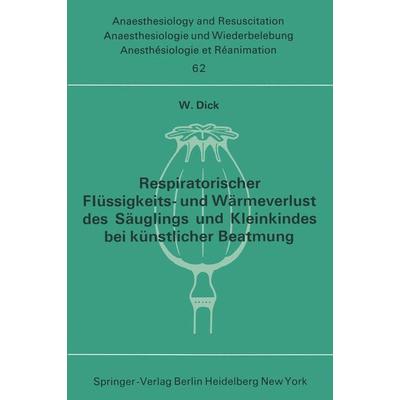 Respiratorischer Flüssigkeits- und Wärmeverlust des Säuglings und Kleinkindes bei künstlicher Beatmung, Taschenbuch von W. Dick, Springer Berlin,