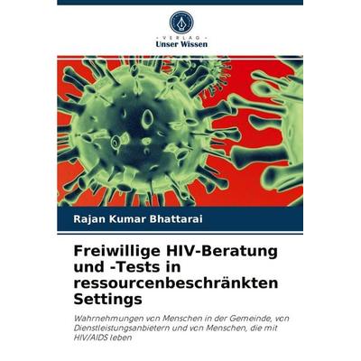 Freiwillige HIV-Beratung und -Tests in ressourcenbeschränkten Settings, Taschenbuch von Rajan Kumar Bhattarai, Verlag Unser Wissen, 978-620-3-08047-6