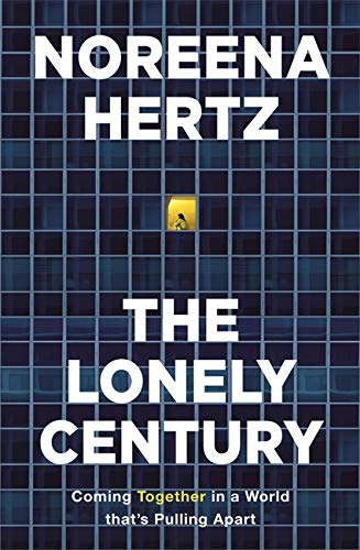 Noreena Hertz - The Lonely Century: Coming Together in a World that's Pulling Apart: A Call to Reconnect - Preis vom 11.10.2026 03:10:56 h