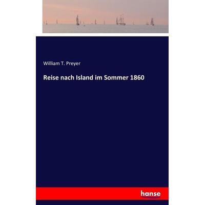 Reise nach Island im Sommer 1860, Taschenbuch von William T. Preyer, Hansebooks, 978-3-7411-3604-7