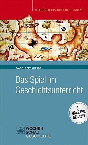 Markus Bernhardt - Das Spiel im Geschichtsunterricht (Methoden Historischen Lernens) - Preis vom 09.10.2026 07:28:09 h