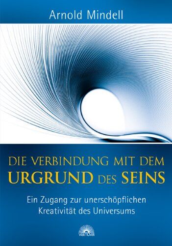 Arnold Mindell - Die Verbindung mit dem Urgrund des Seins: Ein Zugang zur unerschöpflichen Kreativität des Universums - Preis vom 09.10.2026 07:28:09 h