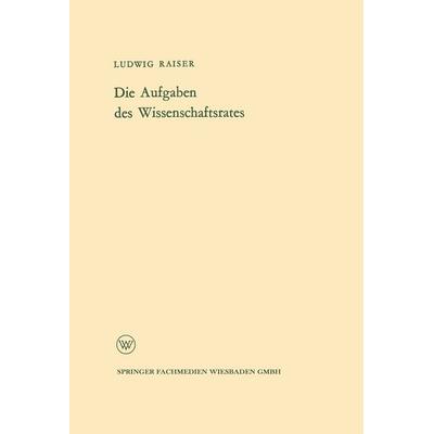 Die Aufgaben des Wissenschaftsrates, Taschenbuch von Ludwig Raiser, VS Verlag für Sozialwissenschaften, 978-3-322-98032-8