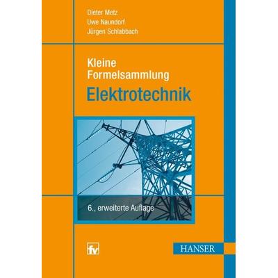 Kleine Formelsammlung Elektrotechnik, Gebundene Ausgabe von Dieter Metz,Uwe Naundorf,Jürgen Schlabbach, Carl Hanser, 978-3-446-43977-1