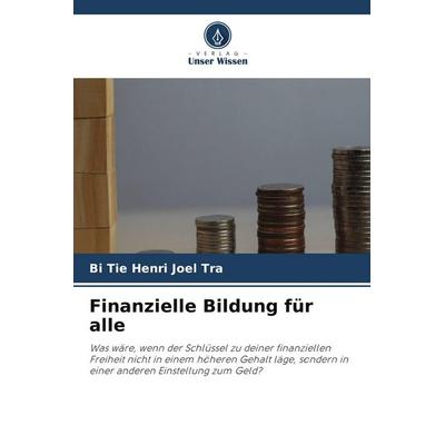 Finanzielle Bildung für alle, Taschenbuch von Bi Tie Henri Joel Tra, Verlag Unser Wissen