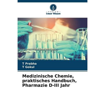 Medizinische Chemie, praktisches Handbuch, Pharmazie D-III Jahr, Taschenbuch von T. Prabha,T. Gokul, Verlag Unser Wissen, 978-620-0-69409-6