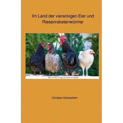 Im Land der viereckigen Eier und Riesenraketenwürmer, Taschenbuch von Christian Schwochert, Epubli, 978-3-7549-0948-5