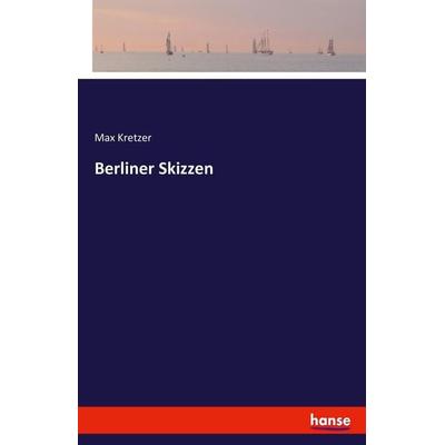 Berliner Skizzen, Taschenbuch von Max Kretzer, Hansebooks, 978-3-7428-9412-0