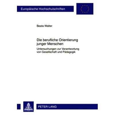 Die berufliche Orientierung junger Menschen, Taschenbuch von Beata Walter, Peter Lang GmbH, Internationaler Verlag der Wissenschaften,
