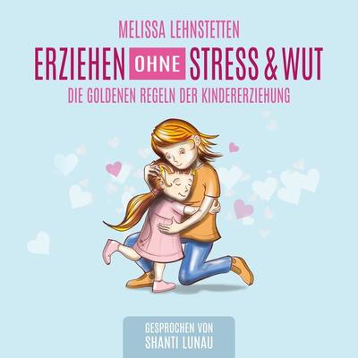 Erziehen ohne Stress & Wut - Melissa Lehnstetten, Audio, 9783949081064