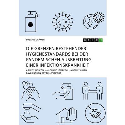 Die Grenzen bestehender Hygienestandards bei der pandemischen Ausbreitung einer Infektionskrankheit, Taschenbuch von Susann Grämer, GRIN,