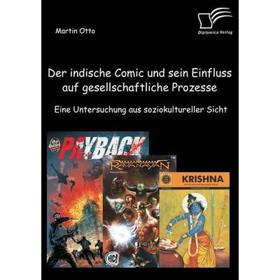 Der indische Comic und sein Einfluss auf gesellschaftliche Prozesse: Eine Untersuchung aus soziokultureller Sicht, Taschenbuch von Martin Otto,