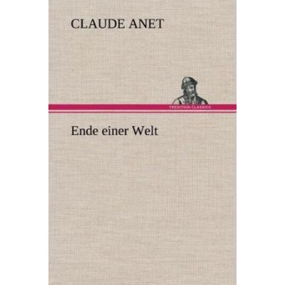 Ende einer Welt, Gebundene Ausgabe von Claude Anet, Tredition, 978-3-8472-4238-3