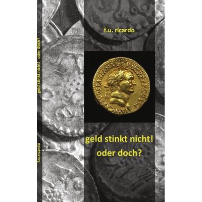 Geld stinkt nicht - oder doch?, Taschenbuch von F.U. Ricardo, BoD – Books on Demand, 978-3-8423-4833-2